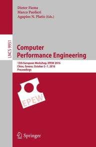 Title: Computer Performance Engineering: 13th European Workshop, EPEW 2016, Chios, Greece, October 5-7, 2016, Proceedings, Author: Dieter Fiems