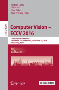 Title: Computer Vision - ECCV 2016: 14th European Conference, Amsterdam, The Netherlands, October 11-14, 2016, Proceedings, Part V, Author: Bastian Leibe
