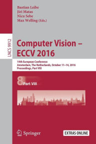 Title: Computer Vision - ECCV 2016: 14th European Conference, Amsterdam, The Netherlands, October 11-14, 2016, Proceedings, Part VIII, Author: Bastian Leibe