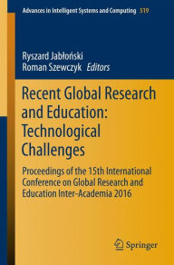 Title: Recent Global Research and Education: Technological Challenges: Proceedings of the 15th International Conference on Global Research and Education Inter-Academia 2016, Author: Ryszard Jablonski