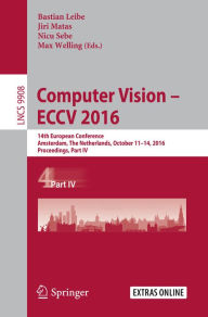 Title: Computer Vision - ECCV 2016: 14th European Conference, Amsterdam, The Netherlands, October 11-14, 2016, Proceedings, Part IV, Author: Bastian Leibe