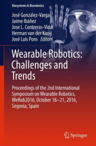Title: Wearable Robotics: Challenges and Trends: Proceedings of the 2nd International Symposium on Wearable Robotics, WeRob2016, October 18-21, 2016, Segovia, Spain, Author: Josï Gonzïlez-Vargas