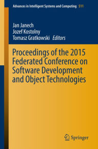 Title: Proceedings of the 2015 Federated Conference on Software Development and Object Technologies, Author: Jan Janech