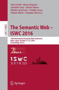 Title: The Semantic Web - ISWC 2016: 15th International Semantic Web Conference, Kobe, Japan, October 17-21, 2016, Proceedings, Part II, Author: Paul Groth