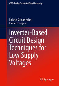 Title: Inverter-Based Circuit Design Techniques for Low Supply Voltages, Author: Rakesh Kumar Palani