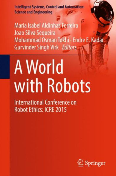 A World with Robots: International Conference on Robot Ethics: ICRE 2015