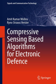 Title: Compressive Sensing Based Algorithms for Electronic Defence, Author: Amit Kumar Mishra