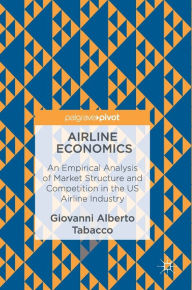 Title: Airline Economics: An Empirical Analysis of Market Structure and Competition in the US Airline Industry, Author: Giovanni Alberto Tabacco