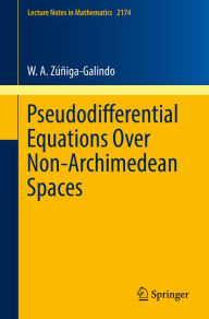 Title: Pseudodifferential Equations Over Non-Archimedean Spaces, Author: W. A. Zúñiga-Galindo