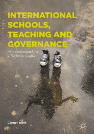 Title: International Schools, Teaching and Governance: An Autoethnography of a Teacher in Conflict, Author: Carmen Blyth