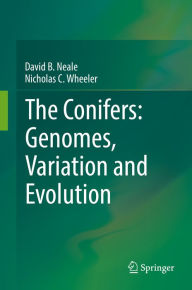 Title: The Conifers: Genomes, Variation and Evolution, Author: David B. Neale