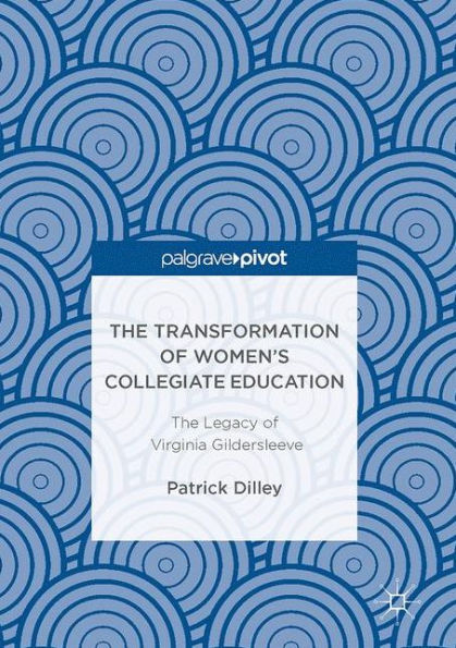 The Transformation of Women's Collegiate Education: Legacy Virginia Gildersleeve