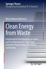 Title: Clean Energy from Waste: Fundamental Investigations on Ashes and Tar Behaviours in a Two Stage Fluid Bed-Plasma Process for Waste Gasification, Author: Massimiliano Materazzi