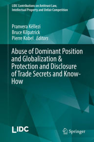 Title: Abuse of Dominant Position and Globalization & Protection and Disclosure of Trade Secrets and Know-How, Author: Pranvera Këllezi