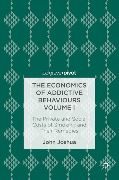 The Economics of Addictive Behaviours Volume I: Private and Social Costs Smoking Their Remedies