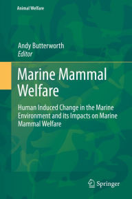 Title: Marine Mammal Welfare: Human Induced Change in the Marine Environment and its Impacts on Marine Mammal Welfare, Author: Andy Butterworth