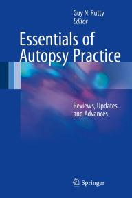 Title: Essentials of Autopsy Practice: Reviews, Updates, and Advances, Author: Guy N. Rutty