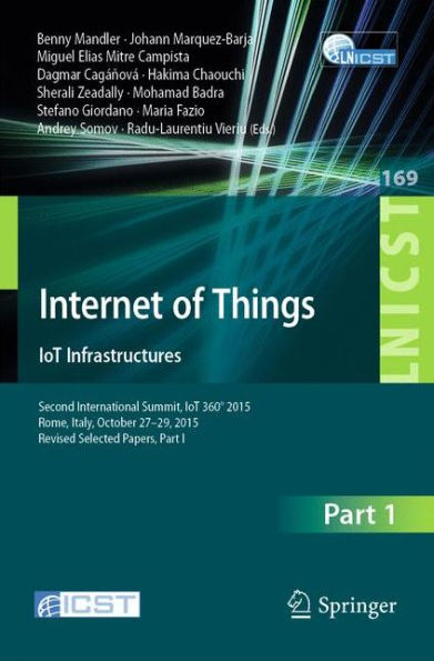Internet of Things. IoT Infrastructures: Second International Summit, IoT 360° 2015, Rome, Italy, October 27-29, 2015. Revised Selected Papers, Part I
