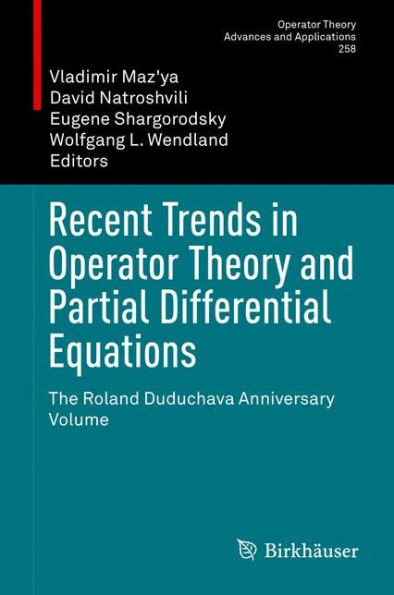 Recent Trends in Operator Theory and Partial Differential Equations: The Roland Duduchava Anniversary Volume