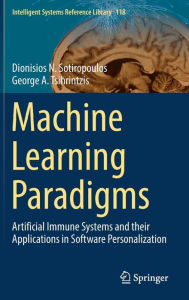 Title: Machine Learning Paradigms: Artificial Immune Systems and their Applications in Software Personalization, Author: Dionisios N. Sotiropoulos