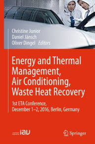 Title: Energy and Thermal Management, Air Conditioning, Waste Heat Recovery: 1st ETA Conference, December 1-2, 2016, Berlin, Germany, Author: Christine Junior