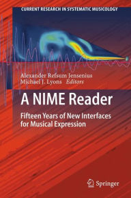 Title: A NIME Reader: Fifteen Years of New Interfaces for Musical Expression, Author: Alexander Refsum Jensenius