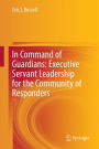 In Command of Guardians: Executive Servant Leadership for the Community of Responders