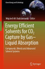 Energy Efficient Solvents for CO2 Capture by Gas-Liquid Absorption: Compounds, Blends and Advanced Solvent Systems
