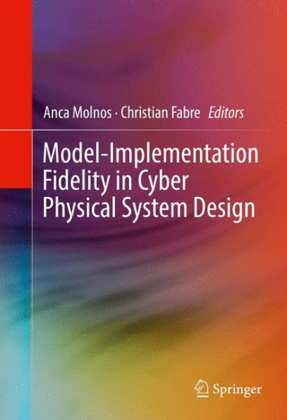 Model-Implementation Fidelity Cyber Physical System Design