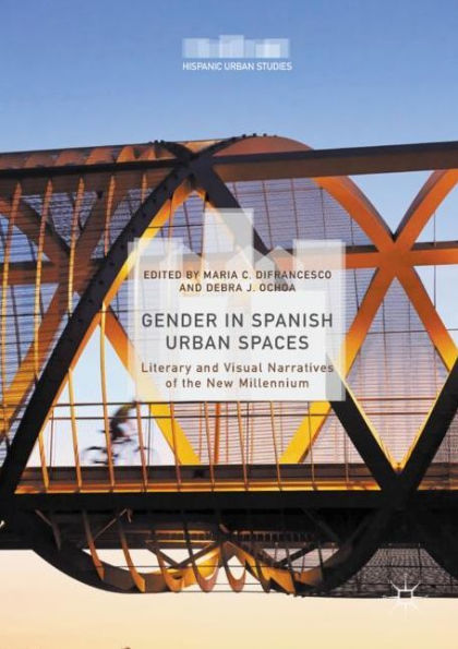 Gender Spanish Urban Spaces: Literary and Visual Narratives of the New Millennium