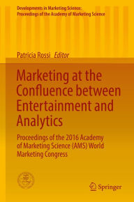 Title: Marketing at the Confluence between Entertainment and Analytics: Proceedings of the 2016 Academy of Marketing Science (AMS) World Marketing Congress, Author: Patricia Rossi