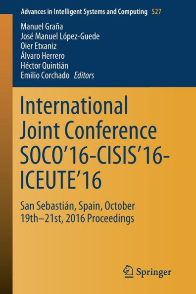 International Joint Conference SOCO'16-CISIS'16-ICEUTE'16: San Sebastián, Spain, October 19th-21st, 2016 Proceedings