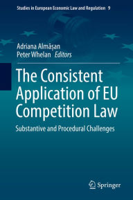 Title: The Consistent Application of EU Competition Law: Substantive and Procedural Challenges, Author: Adriana Alma?an