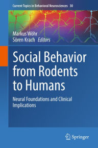 Title: Social Behavior from Rodents to Humans: Neural Foundations and Clinical Implications, Author: Markus Wöhr