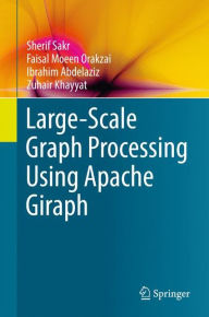 Title: Large-Scale Graph Processing Using Apache Giraph, Author: Sherif Sakr