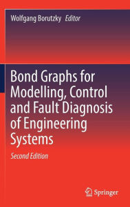 Title: Bond Graphs for Modelling, Control and Fault Diagnosis of Engineering Systems, Author: Wolfgang Borutzky