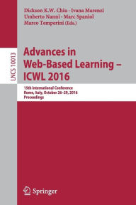 Title: Advances in Web-Based Learning - ICWL 2016: 15th International Conference, Rome, Italy, October 26-29, 2016, Proceedings, Author: Dickson K.W. Chiu