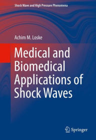 Title: Medical and Biomedical Applications of Shock Waves, Author: Achim M. Loske