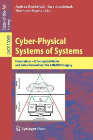 Title: Cyber-Physical Systems of Systems: Foundations - A Conceptual Model and Some Derivations: The AMADEOS Legacy, Author: Andrea Bondavalli