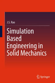 Title: Simulation Based Engineering in Solid Mechanics, Author: J.S. Rao