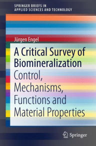 Title: A Critical Survey of Biomineralization: Control, Mechanisms, Functions and Material Properties, Author: Jïrgen Engel