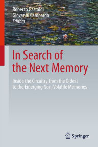 Title: In Search of the Next Memory: Inside the Circuitry from the Oldest to the Emerging Non-Volatile Memories, Author: Roberto Gastaldi