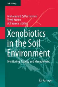 Title: Xenobiotics in the Soil Environment: Monitoring, Toxicity and Management, Author: Muhammad Zaffar Hashmi