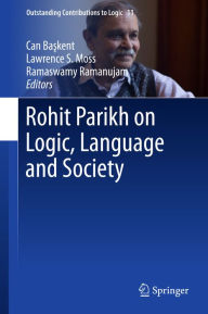 Title: Rohit Parikh on Logic, Language and Society, Author: Can Baskent