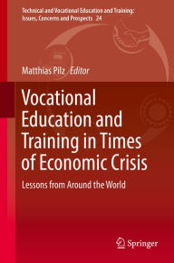 Title: Vocational Education and Training in Times of Economic Crisis: Lessons from Around the World, Author: Matthias Pilz