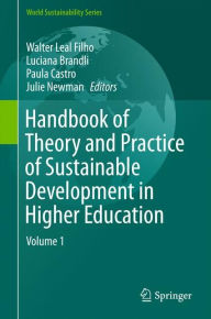 Title: Handbook of Theory and Practice of Sustainable Development in Higher Education: Volume 1, Author: Walter Leal Filho