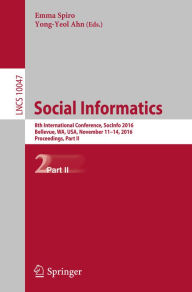 Title: Social Informatics: 8th International Conference, SocInfo 2016, Bellevue, WA, USA, November 11-14, 2016, Proceedings, Part II, Author: Emma Spiro