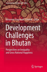 Title: Development Challenges in Bhutan: Perspectives on Inequality and Gross National Happiness, Author: Johannes Dragsbaek Schmidt