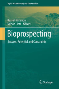 Title: Bioprospecting: Success, Potential and Constraints, Author: Russell Paterson