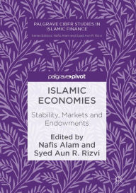 Title: Islamic Economies: Stability, Markets and Endowments, Author: Nafis Alam